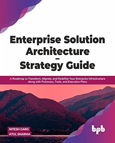 Stock image for Enterprise Solution Architecture - Strategy Guide: A Roadmap to Transform, Migrate, and Redefine Your Enterprise Infrastructure along with Processes, Tools, and Execution Plans (English Edition) for sale by WorldofBooks