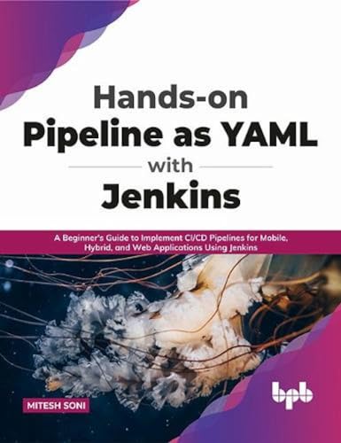 Stock image for Hands-on Pipeline as YAML with Jenkins: A Beginner's Guide to Implement CI/CD Pipelines for Mobile, Hybrid, and Web Applications Using Jenkins (English Edition) for sale by GF Books, Inc.