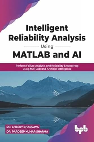 Stock image for Intelligent Reliability Analysis Using MATLAB and AI: Perform Failure Analysis and Reliability Engineering using MATLAB and Artificial Intelligence (English Edition) for sale by GF Books, Inc.