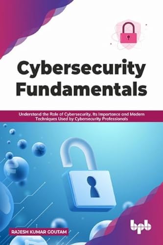 Beispielbild fr Cybersecurity Fundamentals: Understand the Role of Cybersecurity, Its Importance and Modern Techniques Used by Cybersecurity Professionals ( zum Verkauf von Ammareal