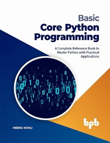Beispielbild fr Basic Core Python Programming: A Complete Reference Book to Master Python with Practical Applications (English Edition) zum Verkauf von WorldofBooks
