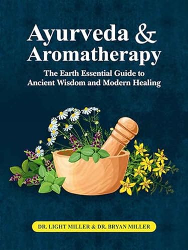 9789390696000: Ayurveda and aromatherapy: The earth Essential Guide to Ancient Wisdom and Modern Healing