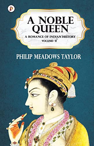 Beispielbild fr A Noble Queen a Romance of Indian History Vol II zum Verkauf von Books Puddle