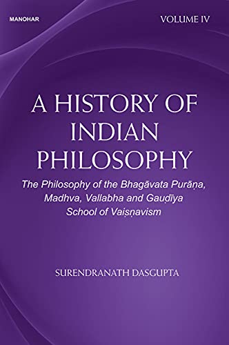 9789390729067: A History of Indian Philosophy: The Philosophy of the Bhagavata Purana, Madhva, Vallabha and Gaudiya School of Vaisnavism (Volume IV)