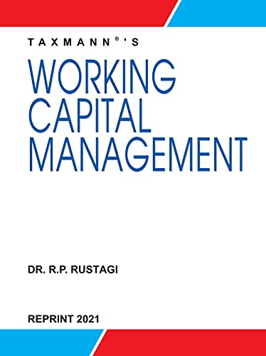 Stock image for Taxmann?s Working Capital Management ? Comprehensive & Authentic book along-with Points to Remember, Graded Illustrations, Objective & Multiple Choice Questions, Assignments, Problems & Case Studies [Paperback] Dr. R.P. Rustagi for sale by Books Puddle