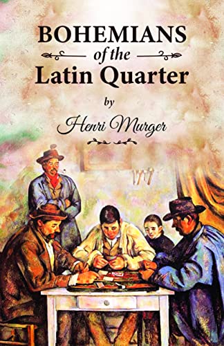 Stock image for Bohemians of the Latin Quarter: Henri Murger?s Guide for True Artists by the True Bohemians from the Latin Quarter Arrondissement, Paris for sale by Books Puddle