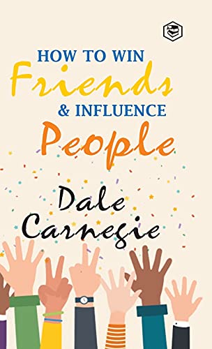 How To Win Friends & Influence People: Carnegie, Dale
