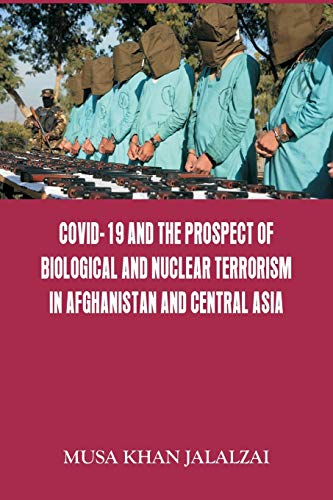 Imagen de archivo de Covid-19 and the Prospect of Biological and Nuclear Terrorism in Afghanistan and Central Asia a la venta por Ria Christie Collections