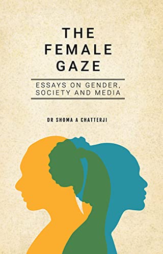 Stock image for The Female Gaze: Essays on Gender, Society and Media for sale by Books Puddle