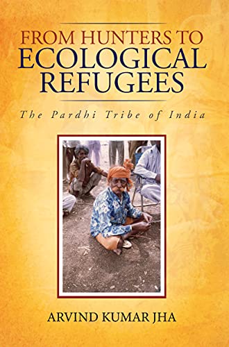 Stock image for From Hunters to Ecological Refugees: The Pardhi Tribe of India for sale by GF Books, Inc.