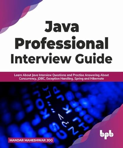 Beispielbild fr Java Professional Interview Guide: Learn About Java Interview Questions and Practise Answering About Concurrency, JDBC, Exception Handling, Spring, and Hibernate (English Edition) zum Verkauf von Studibuch