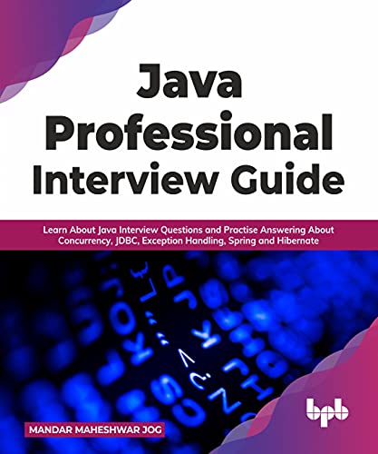9789391030056: Java Professional Interview Guide: Learn About Java Interview Questions and Practise Answering About Concurrency, JDBC, Exception Handling, Spring, and Hibernate (English Edition)