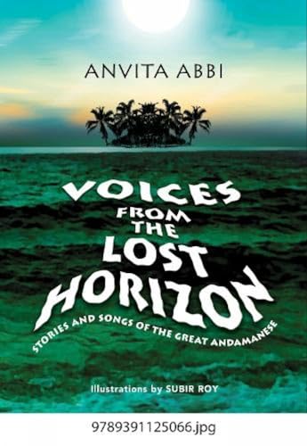9789391125066: Voices from the Lost Horizon:: Stories and Songs of The Great Andamanese