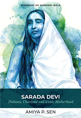 Stock image for Sarada Devi: Holiness, Charisma and Iconic Motherhood (Series: Pioneers of Modern India) for sale by Kanic Books