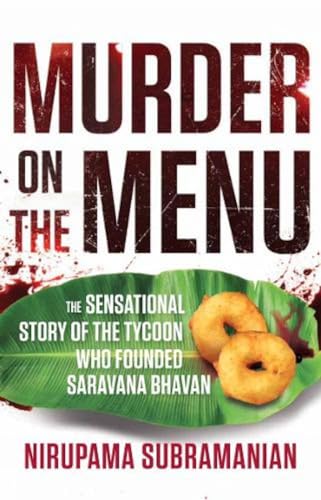 Imagen de archivo de Murder on the Menu : The Sensational Story of the Tycoon Who Founded Saravana Bhavan a la venta por Better World Books: West