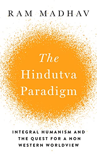 Beispielbild fr The Hindutva Paradigm: Integral Humanism and Quest for a Non-Western Worldview zum Verkauf von Monster Bookshop