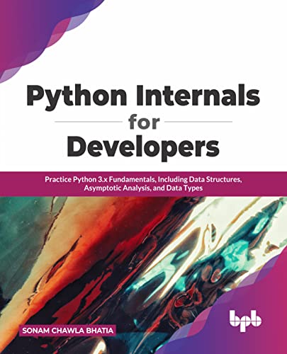 Imagen de archivo de Python Internals for Developers: Practice Python 3.x Fundamentals, Including Data Structures, Asymptotic Analysis, and Data Types a la venta por Books Puddle