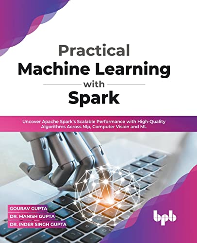Beispielbild fr Practical Machine Learning with Spark : Uncover Apache Spark's Scalable Performance with High-Quality Algorithms Across NLP, Computer Vision and ML (English Edition) zum Verkauf von Buchpark