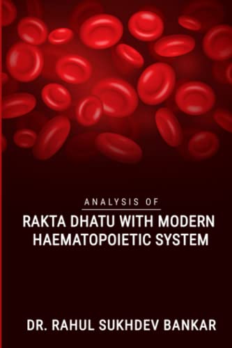 Stock image for ANALYSIS OF RAKTA DHATU WITH MODERN HAEMATOPOIETIC SYSTEM for sale by GF Books, Inc.