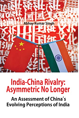 Stock image for India-China Rivalry: Asymmetric No Longer An Assessment of China?s Evolving Perceptions of India for sale by Books Puddle