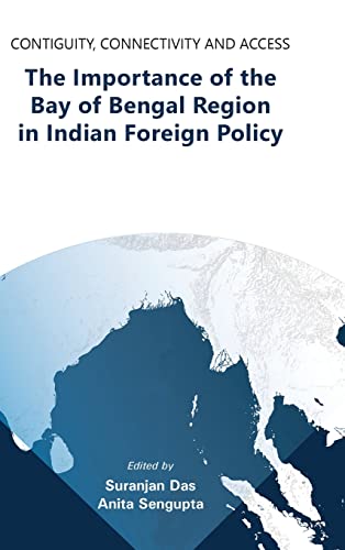 Stock image for Contiguity Connectivity And Access The Importance of the Bay of Bengal Region in Indian Foreign Policy for sale by Books in my Basket