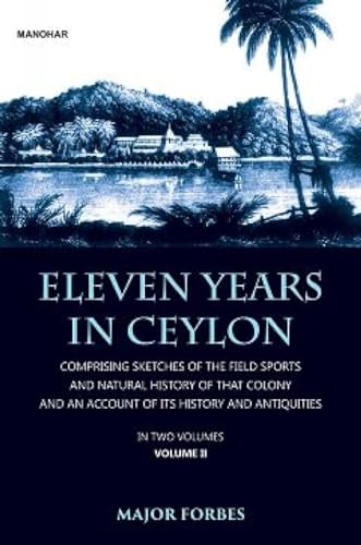 Beispielbild fr Eleven Years in Ceylon: Comprising Sketches of the Field Sports and Natural History of that Colony and an Account of its History and Antiquities zum Verkauf von Monster Bookshop