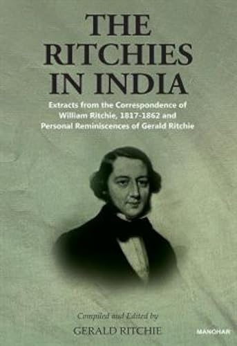 Beispielbild fr The Ritchies in India : Extracts from the Correspondence of William Ritchie, 1817-1862 and Personal Reminiscences of Gerald Ritchie zum Verkauf von AHA-BUCH GmbH