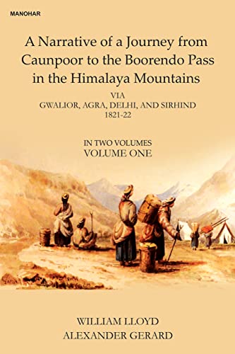 9789391928537: A Narrative of a Journey from Caunpoor to the Boorendo Pass in the Himalaya Mountains: Via Gwalior, Agra, Delhi, and Sirhind 1821-22 (Volume One)
