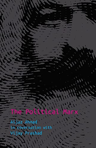 Beispielbild fr The Political Marx : Aijaz Ahmad in Conversation with Vijay Prashad zum Verkauf von Books Puddle