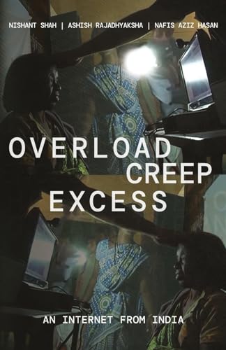Stock image for Overload, Creep, Excess: An Internet from India for sale by Vedams eBooks (P) Ltd