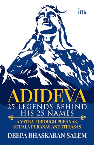 Stock image for ADIDEVA: 25 Legends Behind his 25 Names (A Yatra Through Puranas, Sthala Puranas and Itihasas) for sale by Books Puddle