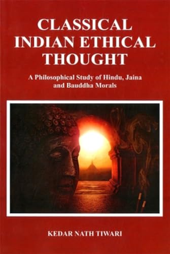 9789392510052: Classical Indian Ethical Thought: A Philosophical Study of Hindu, Jaina and Bauddha Morals
