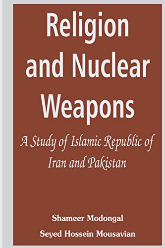 Stock image for Religion and Nuclear Weapons: A Study of Islamic Republic of Iran and Pakistan for sale by Lucky's Textbooks