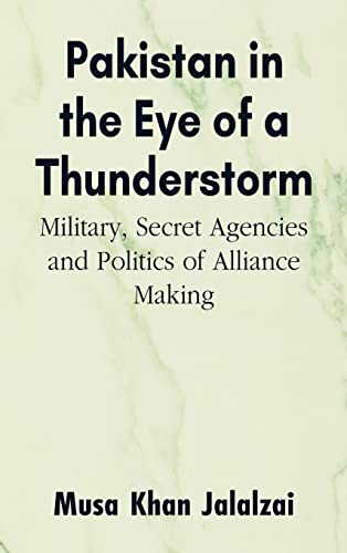 Beispielbild fr Pakistan in the Eye of a Thunderstorm : Military, Secret Agencies and Politics of Alliance Making zum Verkauf von Buchpark