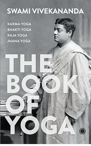 Stock image for The Book of Yoga : Karma Yoga, Bhakti Yoga, Raja Yoga, Jnana Yoga for sale by Books in my Basket