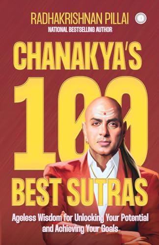 Stock image for Chanakyas 100 Best Sutras : Ageless Wisdom For Unlocking Your Potential And Achieving Your Goals for sale by Books in my Basket