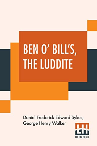 Imagen de archivo de Ben O' Bill's, The Luddite: A Yorkshire Tale. a la venta por California Books