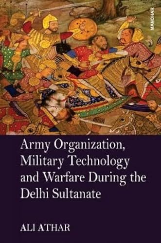 Stock image for Army Organization, Military Technology and Warfare During the Delhi Sultanate for sale by Books Puddle