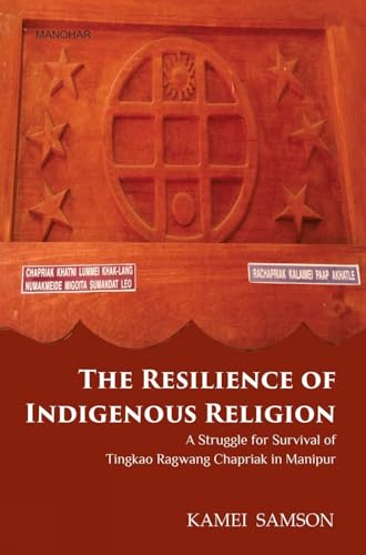 Beispielbild fr The Resilience of Indigenous Religion : A Struggle For Survival of Tingkao Ragwang Chapriak in Manipur zum Verkauf von AHA-BUCH GmbH