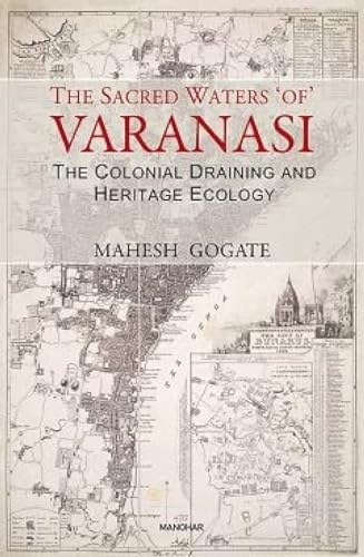 Beispielbild fr The Sacred Waters of Varanasi: The Colonial Draining and Heritage Ecology zum Verkauf von Monster Bookshop