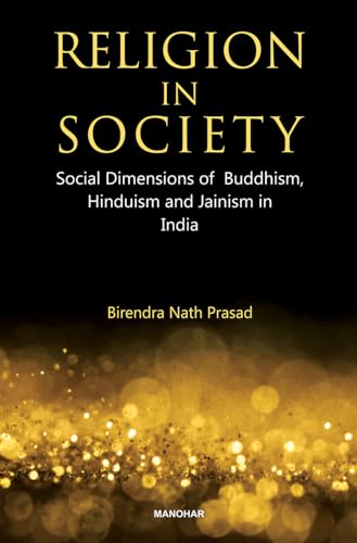 Beispielbild fr Religion in Society : Social Dimensions of Buddhism, Hinduism and Jainism in India zum Verkauf von AHA-BUCH GmbH
