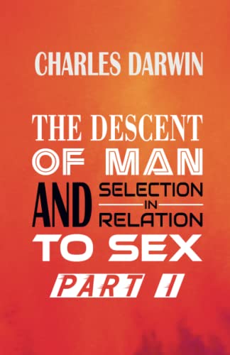 Beispielbild fr THE DESCENT OF MAN AND SELECTION IN RELATION TO SEX Part I zum Verkauf von GF Books, Inc.