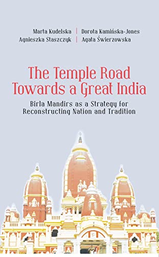 Stock image for The Temple Road Towards a Great India: Birla Mandir as a Strategy for Reconstructing Nation and Tradition for sale by Books in my Basket