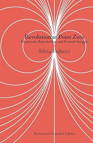 Imagen de archivo de Revolution at Point Zero: Housework, Reproduction, and Feminist Struggle, 2nd Revised and Expanded Edition a la venta por Books Puddle