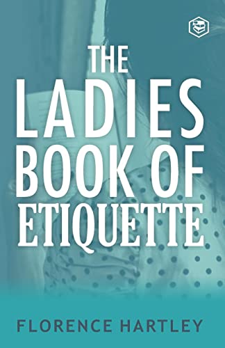 Stock image for The Ladies Book of Etiquette and Manual of Politeness for sale by GF Books, Inc.