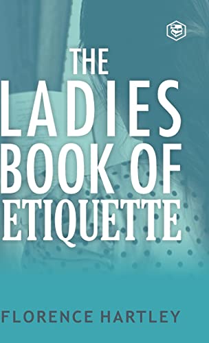 Stock image for The Ladies Book of Etiquette and Manual of Politeness for sale by GreatBookPrices