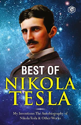 Stock image for The Inventions, Researches, and Writings of Nikola Tesla: - My Inventions: The Autobiography of Nikola Tesla; Experiments With Alternate Currents of . & The Problem of Increasing Human Energy for sale by GF Books, Inc.