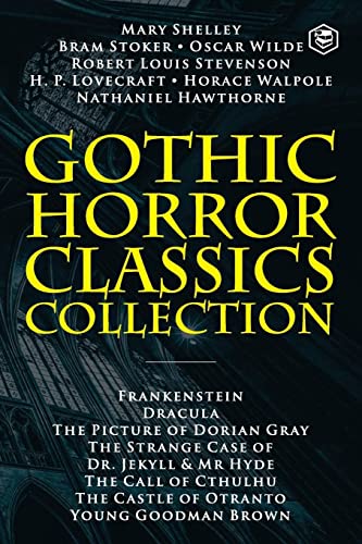 Beispielbild fr Gothic Horror Classics Collection: Frankenstein, Dracula, The Picture of Dorian Gray, Dr. Jekyll & Mr. Hyde, The Call of Cthulhu, The Castle of Otranto and Young Goodman Brown zum Verkauf von Books Unplugged