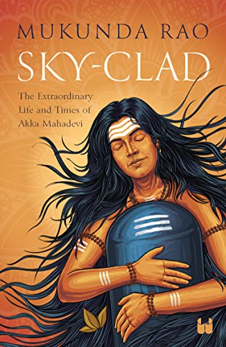 Beispielbild fr Sky - Clad: The Extraordinary Life and Times of Akka Mahadevi zum Verkauf von Monster Bookshop