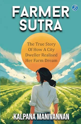 Stock image for Farmer Sutra: The true story of how a city dweller realized her farm dream ? Guide to a healthy way of life for sale by Books Puddle